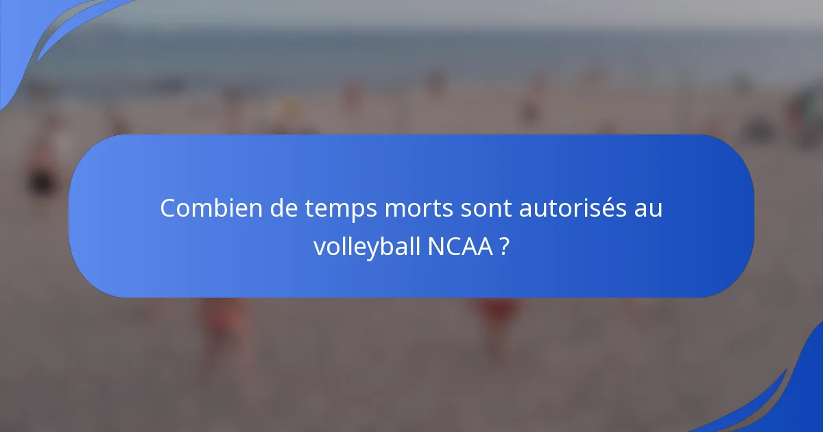 Combien de temps morts sont autorisés au volleyball NCAA ?