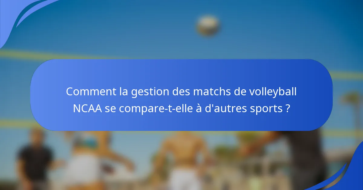 Comment la gestion des matchs de volleyball NCAA se compare-t-elle à d'autres sports ?
