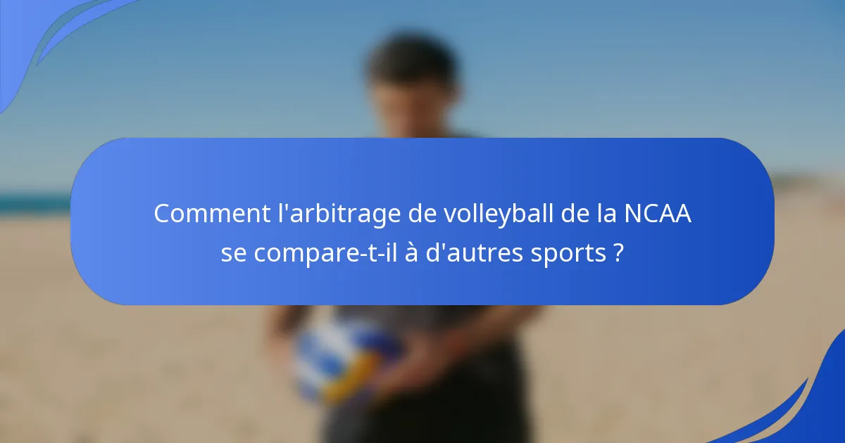 Comment l'arbitrage de volleyball de la NCAA se compare-t-il à d'autres sports ?