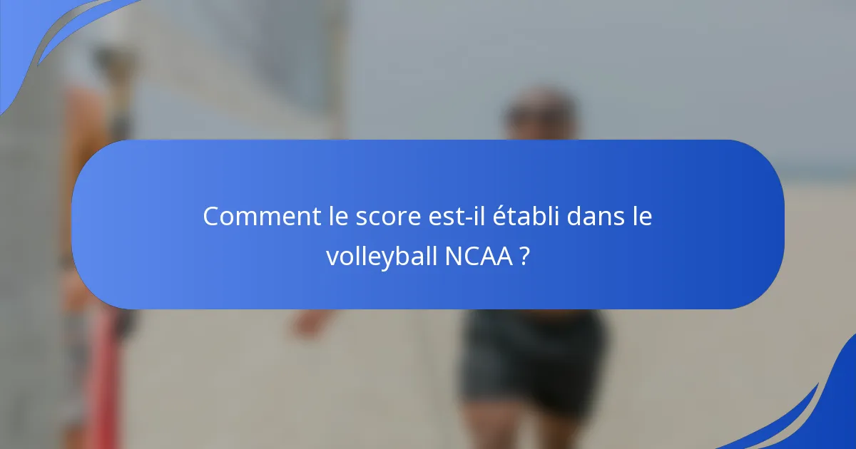 Comment le score est-il établi dans le volleyball NCAA ?