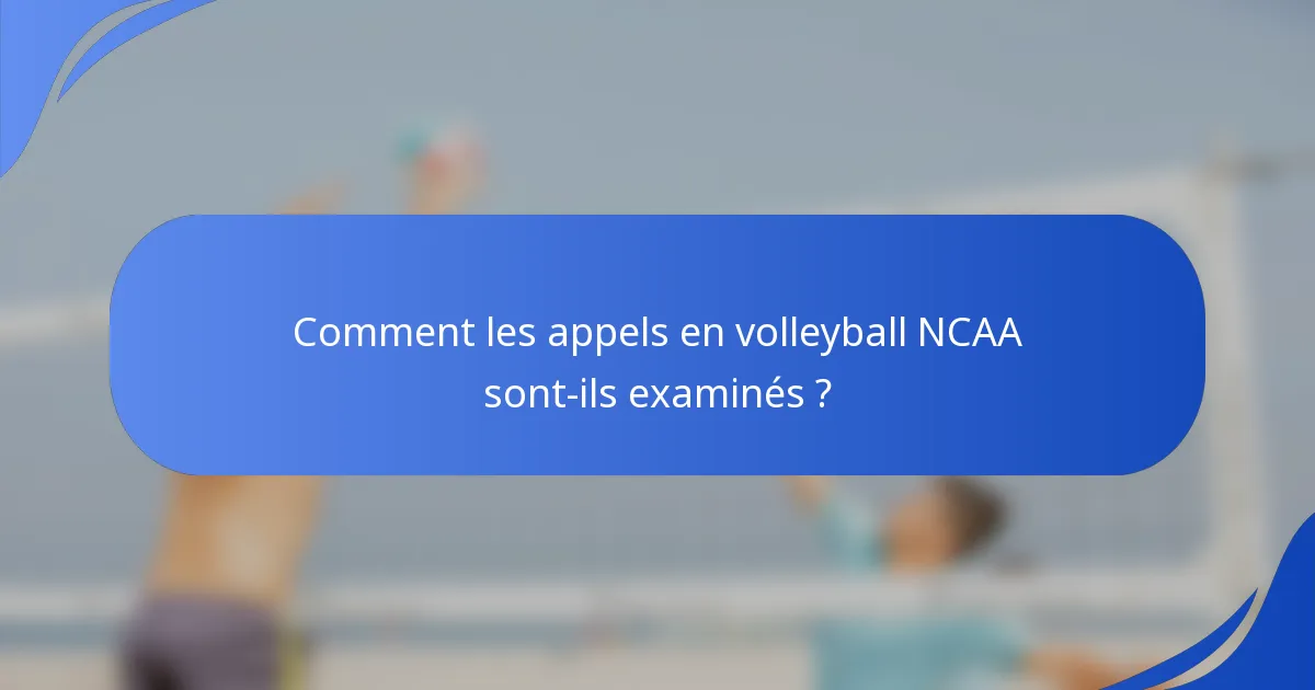 Comment les appels en volleyball NCAA sont-ils examinés ?