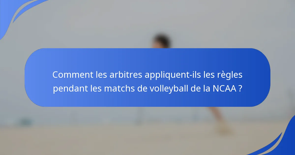 Comment les arbitres appliquent-ils les règles pendant les matchs de volleyball de la NCAA ?