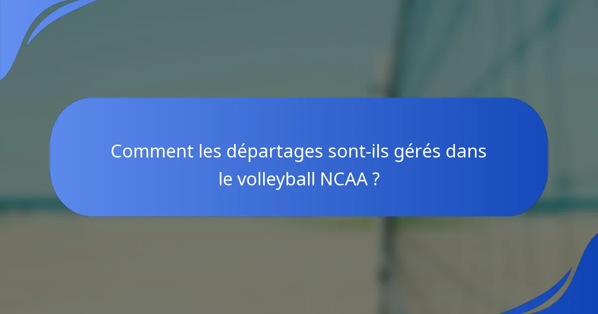 Comment les départages sont-ils gérés dans le volleyball NCAA ?