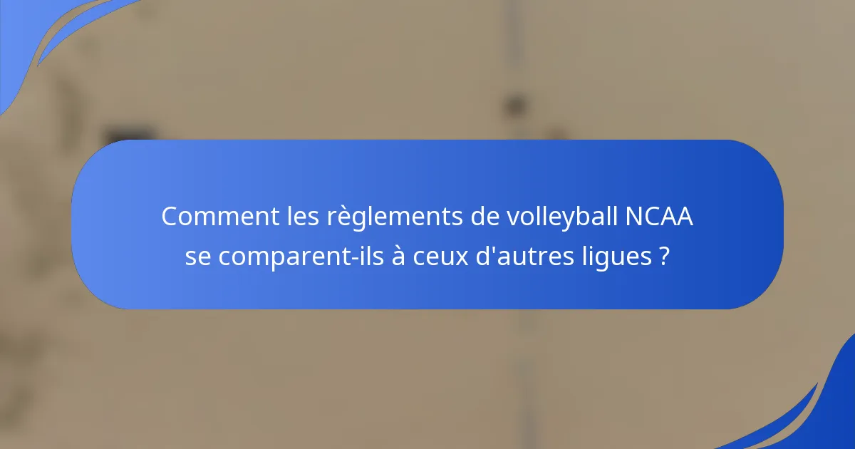 Comment les règlements de volleyball NCAA se comparent-ils à ceux d'autres ligues ?