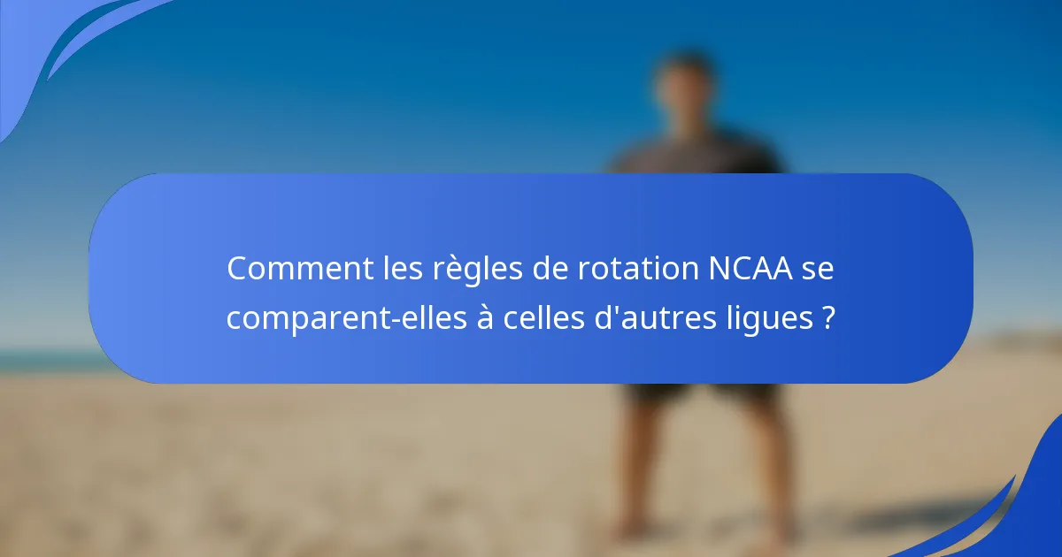 Comment les règles de rotation NCAA se comparent-elles à celles d'autres ligues ?