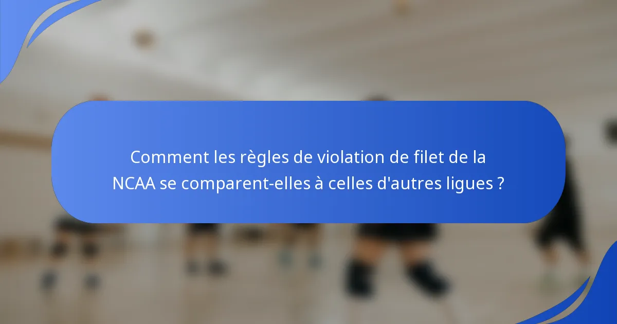 Comment les règles de violation de filet de la NCAA se comparent-elles à celles d'autres ligues ?