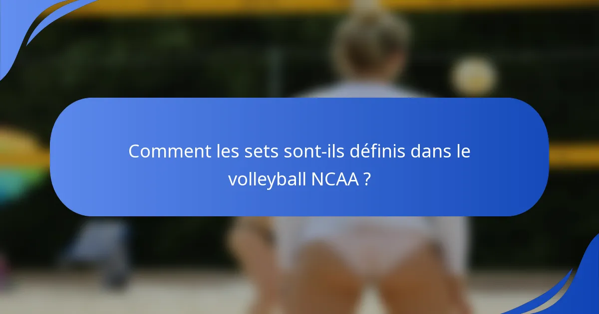 Comment les sets sont-ils définis dans le volleyball NCAA ?