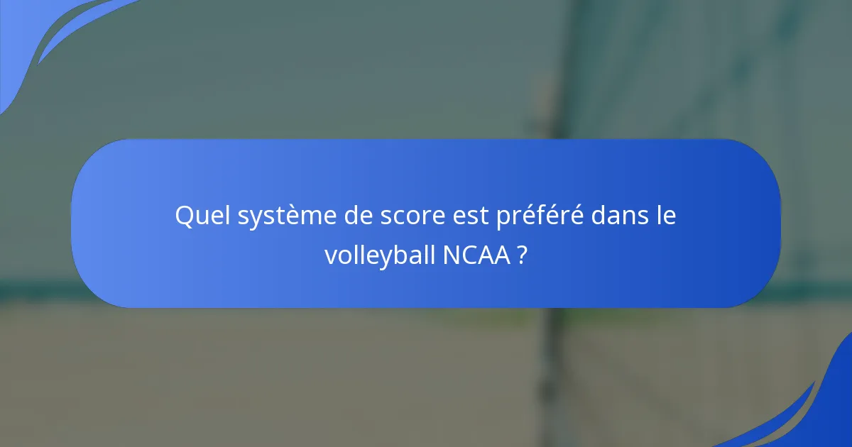 Quel système de score est préféré dans le volleyball NCAA ?