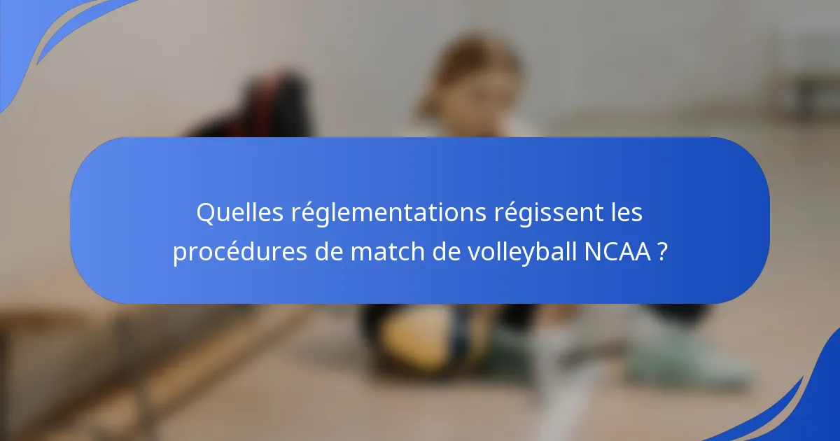 Quelles réglementations régissent les procédures de match de volleyball NCAA ?
