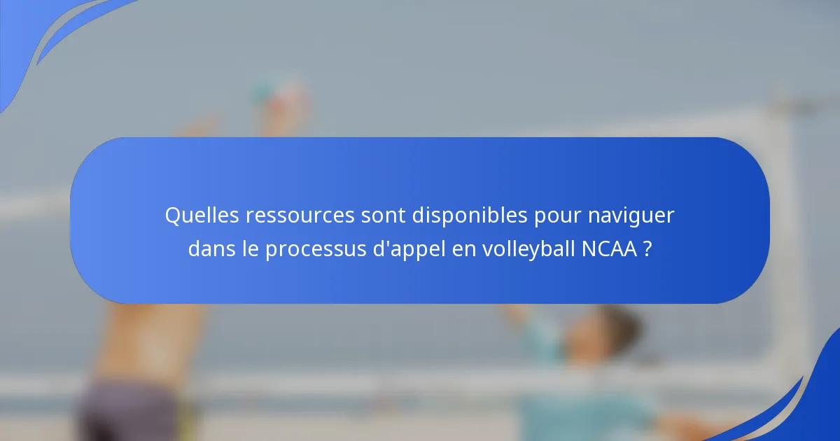 Quelles ressources sont disponibles pour naviguer dans le processus d'appel en volleyball NCAA ?