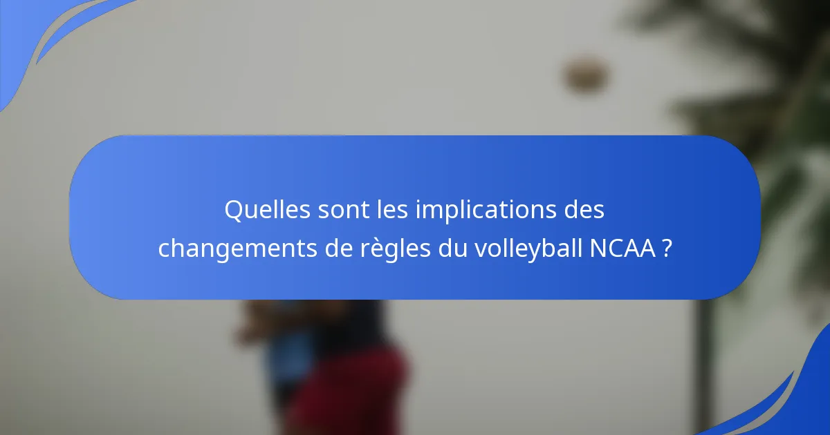 Quelles sont les implications des changements de règles du volleyball NCAA ?