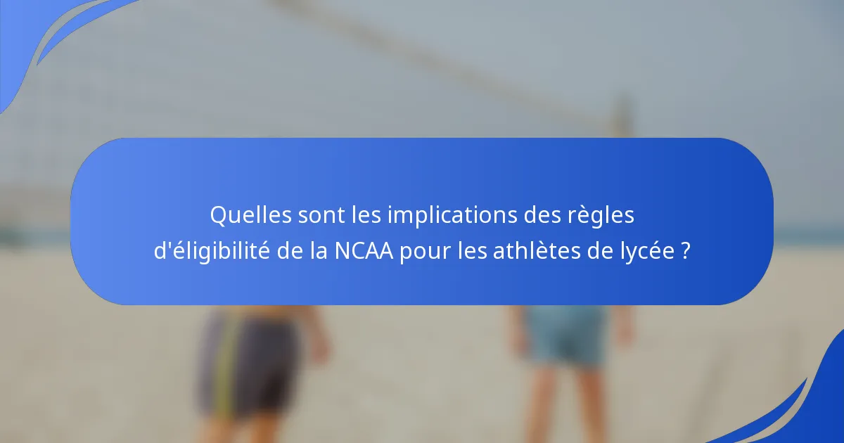 Quelles sont les implications des règles d'éligibilité de la NCAA pour les athlètes de lycée ?