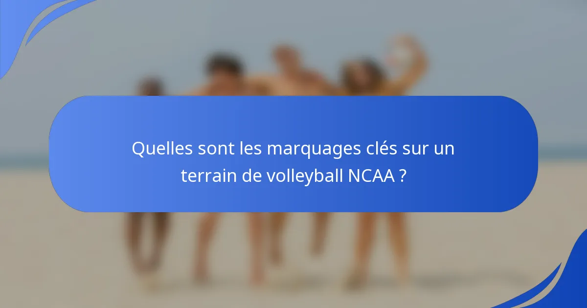Quelles sont les marquages clés sur un terrain de volleyball NCAA ?