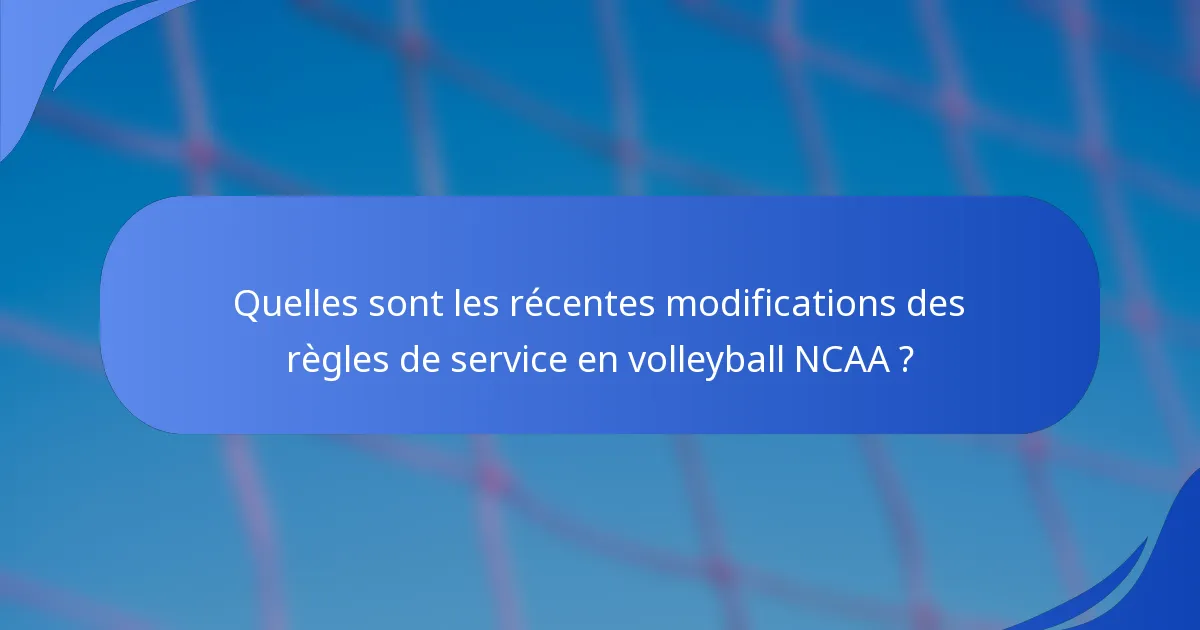 Quelles sont les récentes modifications des règles de service en volleyball NCAA ?