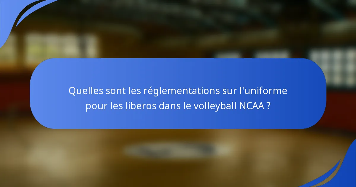 Quelles sont les réglementations sur l'uniforme pour les liberos dans le volleyball NCAA ?