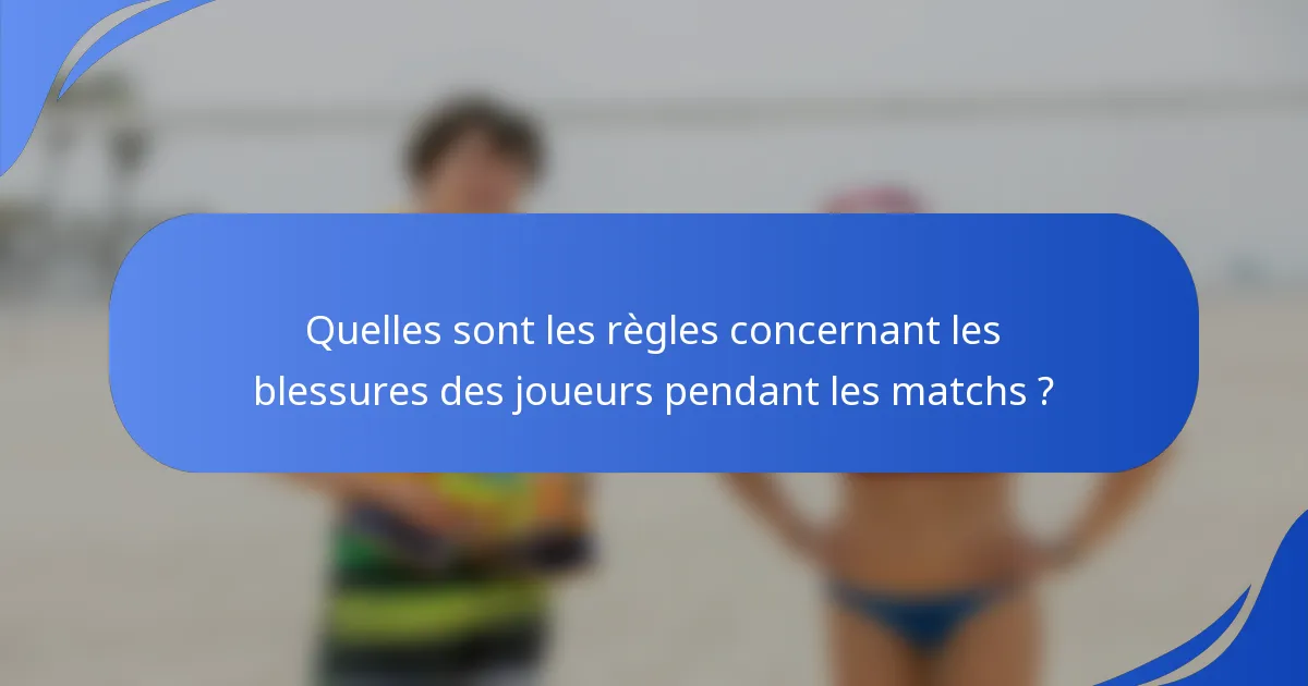 Quelles sont les règles concernant les blessures des joueurs pendant les matchs ?