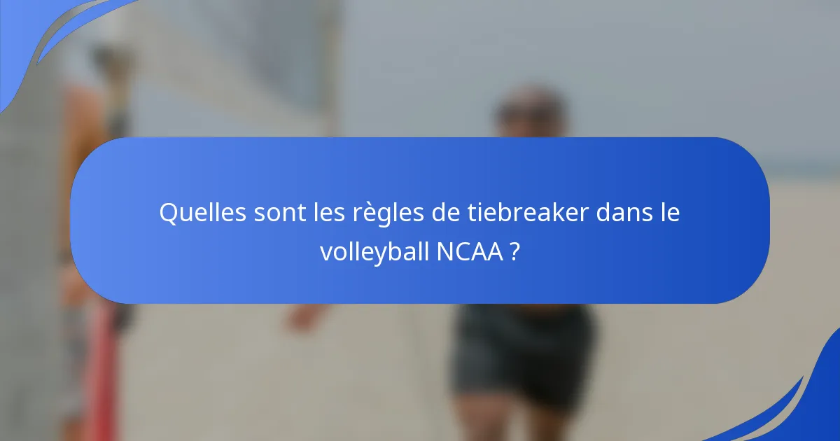 Quelles sont les règles de tiebreaker dans le volleyball NCAA ?