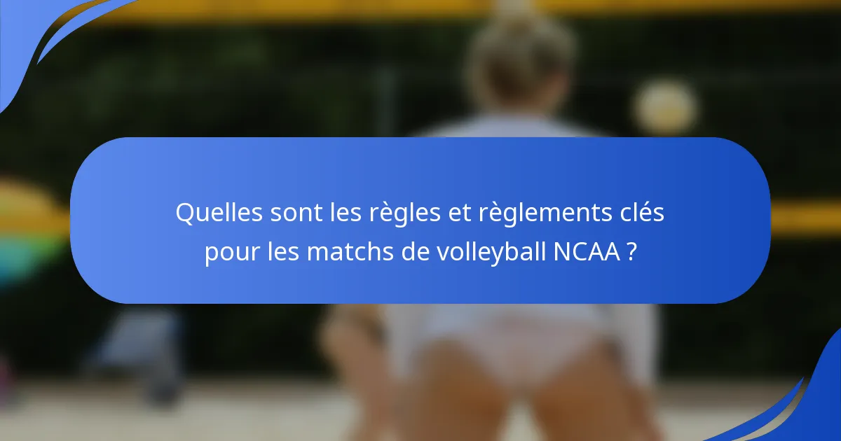 Quelles sont les règles et règlements clés pour les matchs de volleyball NCAA ?