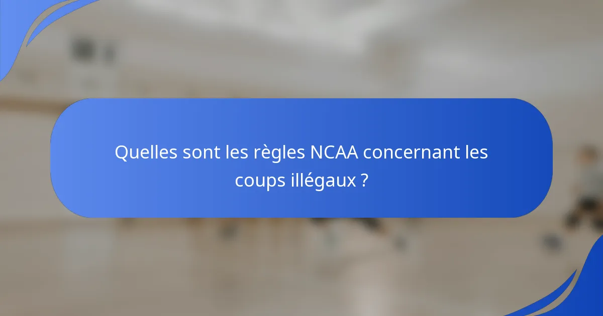 Quelles sont les règles NCAA concernant les coups illégaux ?