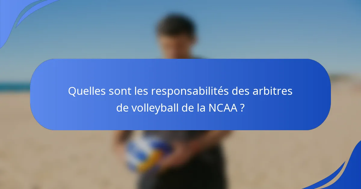 Quelles sont les responsabilités des arbitres de volleyball de la NCAA ?