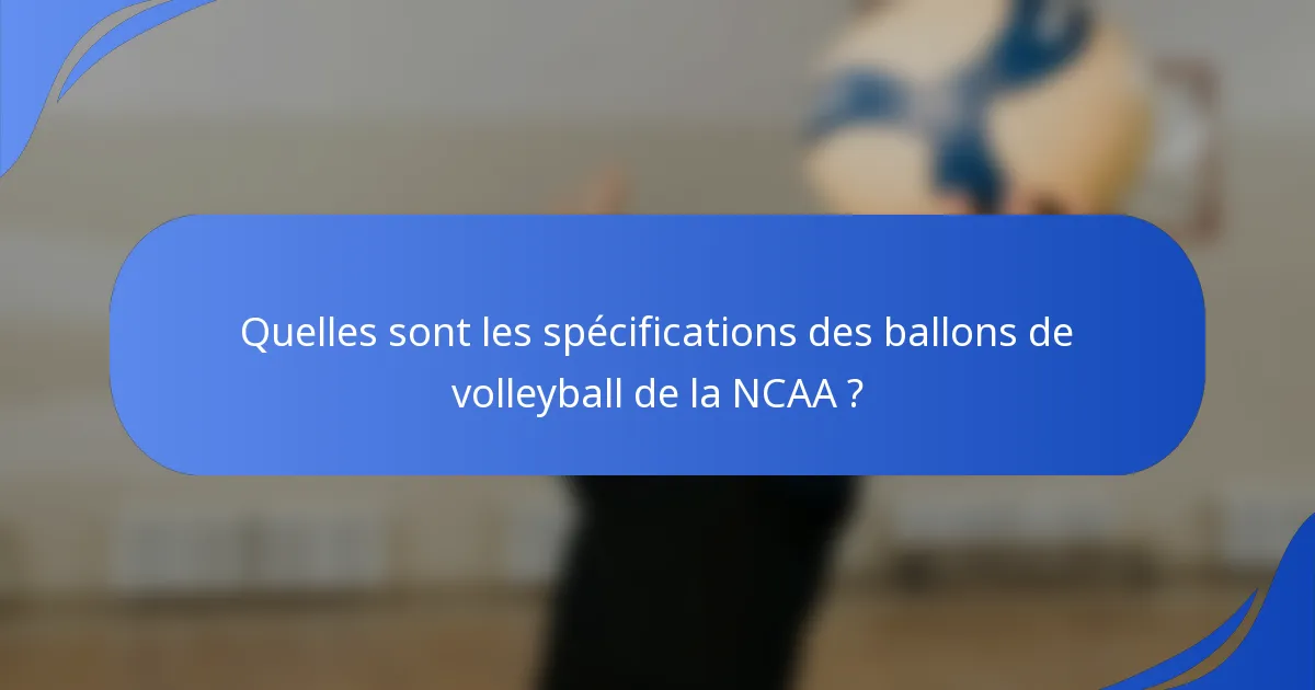 Quelles sont les spécifications des ballons de volleyball de la NCAA ?