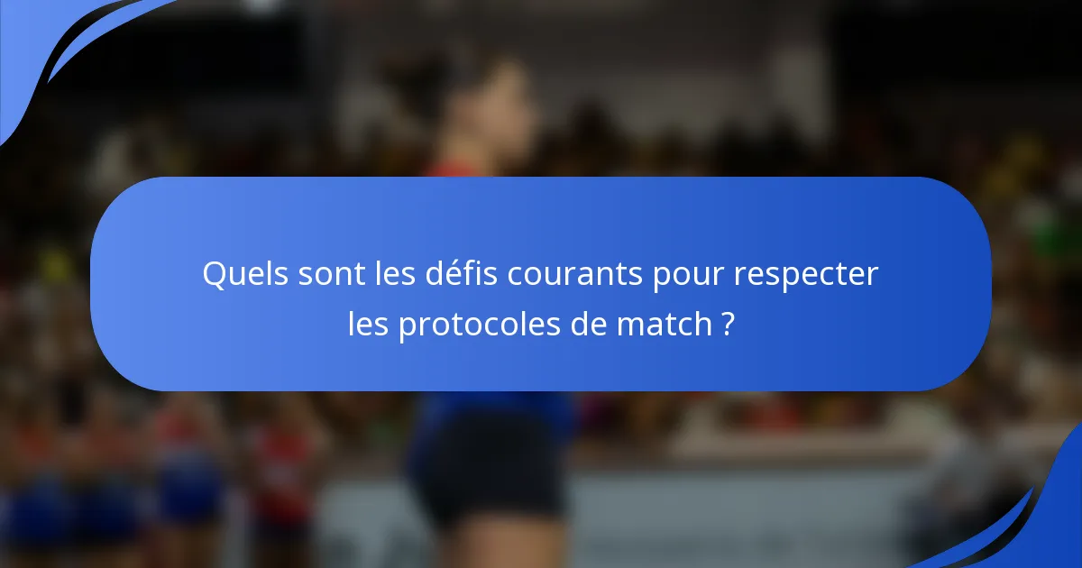 Quels sont les défis courants pour respecter les protocoles de match ?