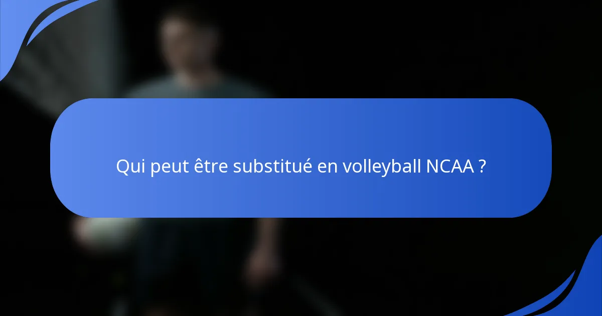 Qui peut être substitué en volleyball NCAA ?